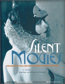 Silent movies : the birth of film and the triumph of movie culture